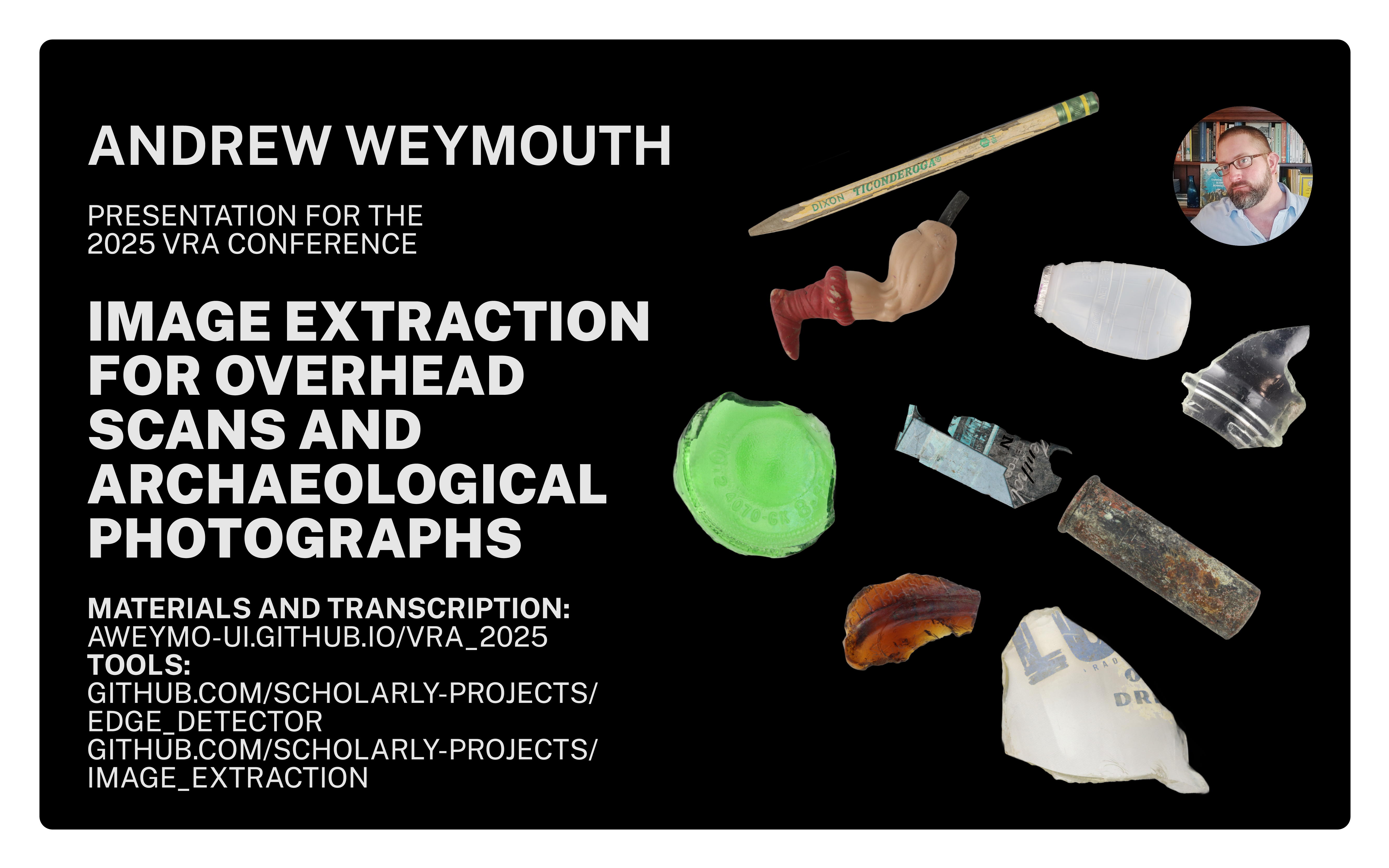 Banner image with the title of this presentation, an image of the author and various materials from an archeological dig, including bottle parts, a pencil and part of a toy.